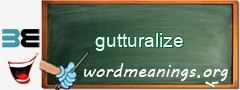 WordMeaning blackboard for gutturalize